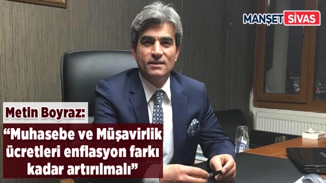 Sivas SMMMO Başkanı Metin Boyraz'ın Muhasebe ve Müşavirlik Ücretleri Hakkındaki Beyanı